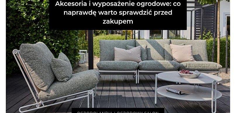 Akcesoria i wyposażenie ogrodowe: co naprawdę warto sprawdzić przed zakupem